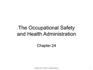 Copyright © 2017, Elsevier Inc. All Rights Reserved.
The Occupational Safety
and Health Administration
Chapter 24
1
 
