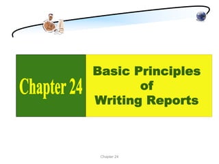 Basic Principles
       of
Writing Reports



 Chapter 24
 