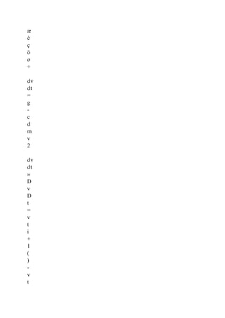 æ
è
ç
ö
ø
÷
dv
dt
=
g
-
c
d
m
v
2
dv
dt
»
D
v
D
t
=
v
t
i
+
1
(
)
-
v
t
 