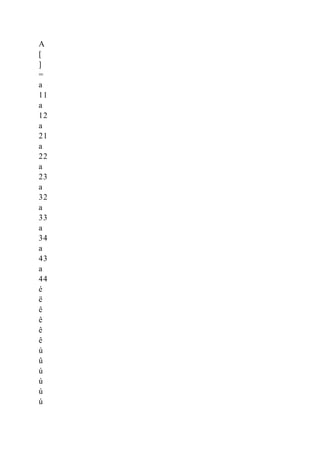 A
[
]
=
a
11
a
12
a
21
a
22
a
23
a
32
a
33
a
34
a
43
a
44
é
ë
ê
ê
ê
ê
ù
û
ú
ú
ú
ú
 