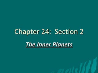 Chapter 24:  Section 2 The Inner Planets 
