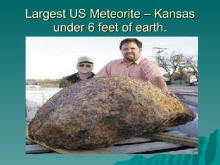Largest US Meteorite – Kansas under 6 feet of earth. 