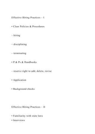 Effective Hiring Practices – I
• Clear Policies & Procedures
– hiring
– disciplining
– terminating
• P & Ps & Handbooks
– reserve right to add, delete, revise
• Application
• Background checks
Effective Hiring Practices – II
• Familiarity with state laws
• Interviews
 