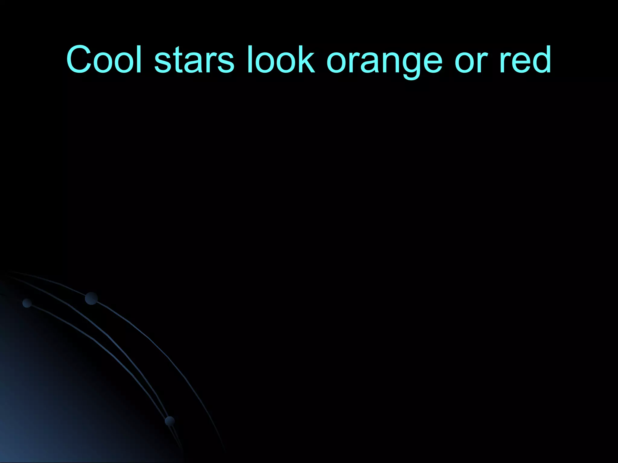 Cool stars look orange or red