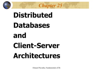 Distributed Databases  and  Client-Server  Architectures  Chapter 25 