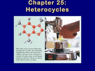 Chapter 25:Chapter 25:
HeterocyclesHeterocycles
 