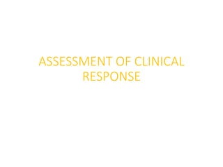 ASSESSMENT OF CLINICAL
RESPONSE
 