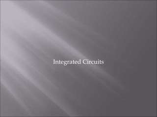Integrated Circuits
 
