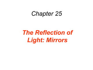 Chapter 25 The Reflection of Light: Mirrors 