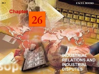 INDUSTRIAL RELATIONS AND INDUSTRIAL DISPUTES Chapter EXCEL BOOKS 26-1 26 