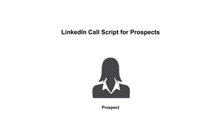 LinkedIn Call Script for Prospects
Prospect
 