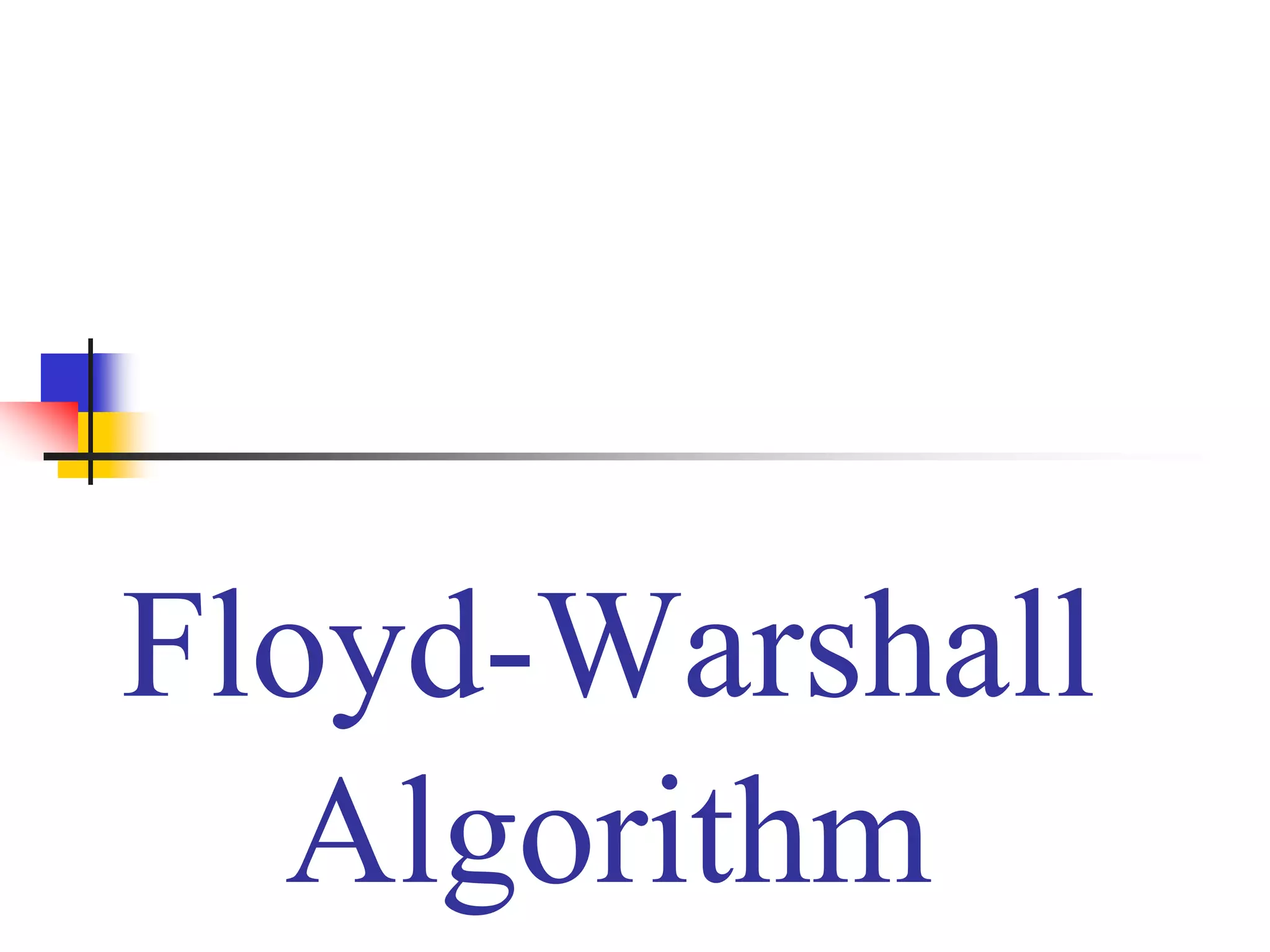 Floyd-Warshall
Algorithm
 