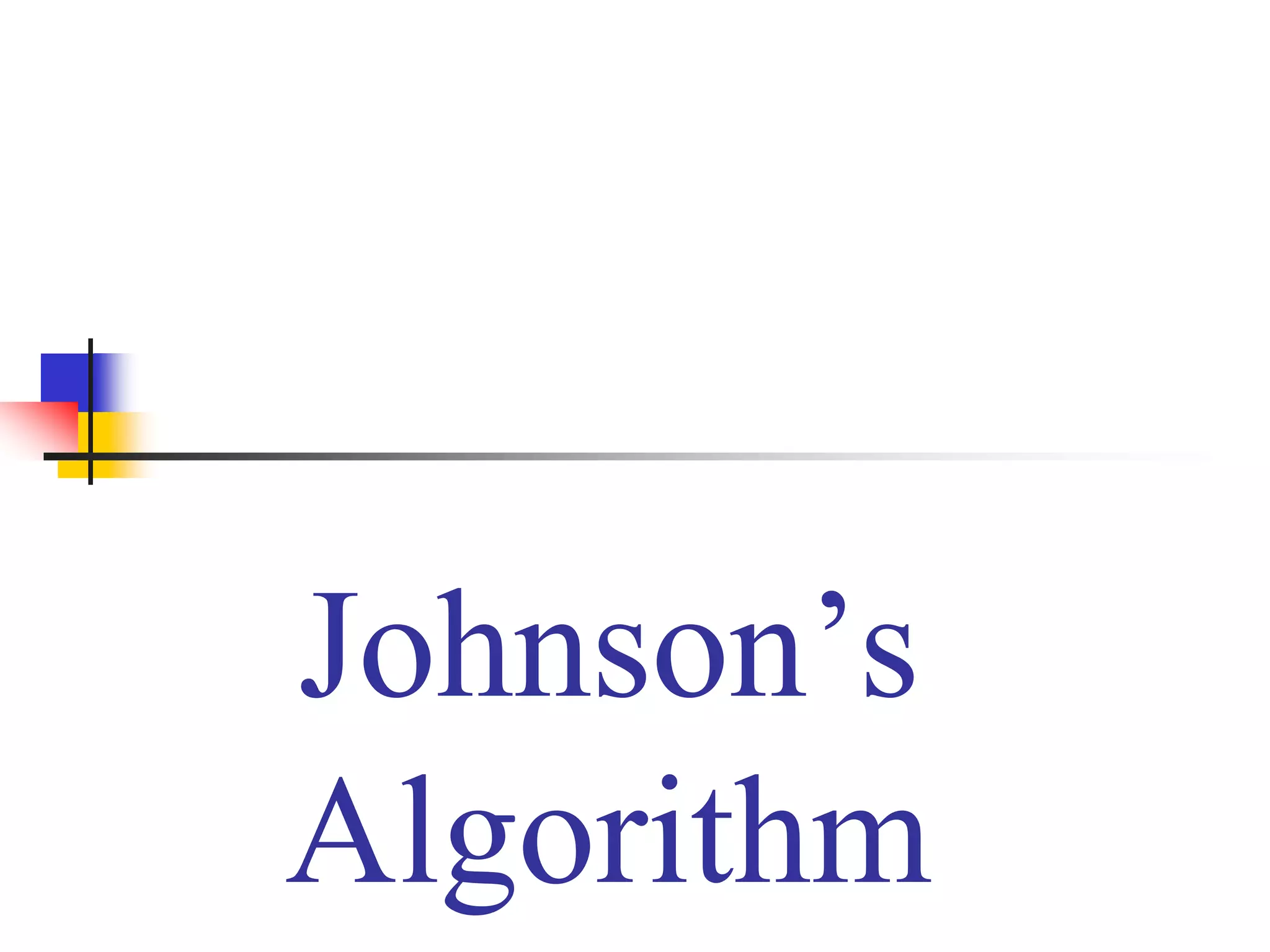 Johnson’s
Algorithm
 