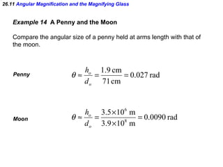 26.11  Angular Magnification and the Magnifying Glass Example 14  A Penny and the Moon Compare the angular size of a penny...