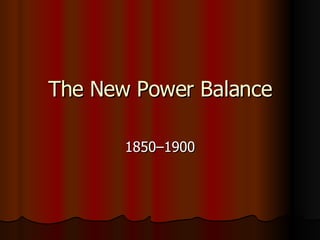 The New Power Balance 1850–1900 
