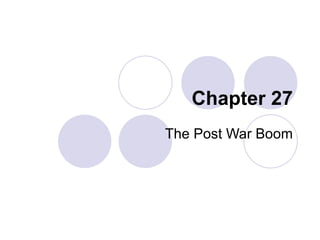 Chapter 27 The Post War Boom 