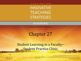 Chapter 27
Student Learning in a Faculty–
Student Practice Clinic
 