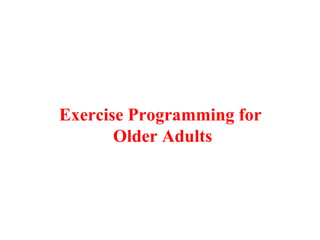 Exercise Programming for 
Older Adults 
 