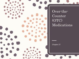 1
Over-the-
Counter
(OTC)
Medications
Chapter 27
 