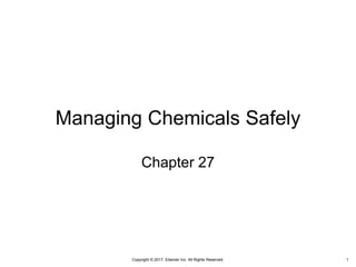 Copyright © 2017, Elsevier Inc. All Rights Reserved.
Managing Chemicals Safely
Chapter 27
1
 
