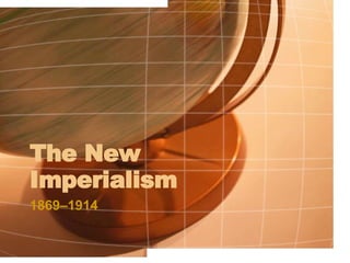 The New Imperialism 1869–1914 