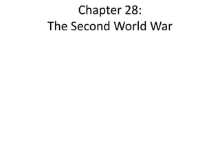 Chapter 28:
The Second World War
 