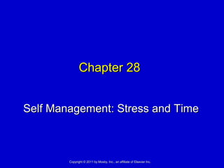 Chapter 28Chapter 28
Self Management: Stress and TimeSelf Management: Stress and Time
Copyright © 2011 by Mosby, Inc., an affiliate of Elsevier Inc.Copyright © 2011 by Mosby, Inc., an affiliate of Elsevier Inc.
 