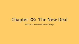 Chapter 28: The New Deal
Section 1: Roosevelt Takes Charge
 