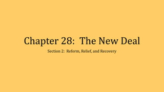 Chapter 28: The New Deal
Section 2: Reform, Relief, and Recovery
 