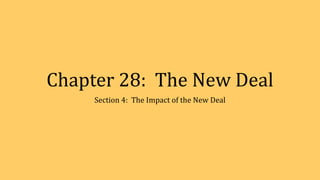 Chapter 28: The New Deal
Section 4: The Impact of the New Deal
 