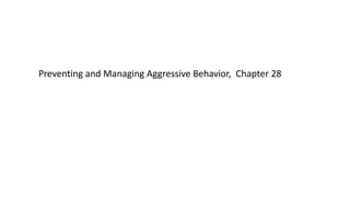 Preventing and Managing Aggressive Behavior, Chapter 28
 