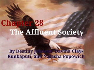 Chapter 28
  The Affluent Society

  By Destiny Johnson, Davina Clay-
 Runkaputi, and Natasha Popowich
 