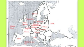 Great
Britain
France
USSR
Germany
Italy
Spain
Poland
North Sea
Baltic Sea
Atlantic
Ocean
Mediterranean
Sea
Czechoslovakia
Belgium
Austria
Norway
Denmark
Netherlands
 