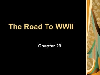 The Road To WWII
Chapter 29
 