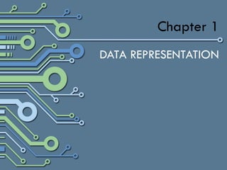 Chapter 1
DATA REPRESENTATION
 