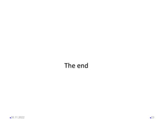 The end
20.11.2022 23
 