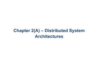 Chapter 2(A) – Distributed System
Architectures
 