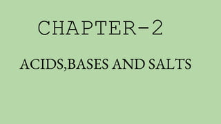 CHAPTER-2
ACIDS,BASES AND SALTS
 