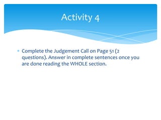 Complete the Judgement Call on Page 51 (2 questions). Answer in complete sentences once you are done reading the WHOLE section.Activity 4