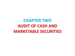 CHAPTER TWO
AUDIT OF CASH AND
MARKETABLE SECURITIES
 