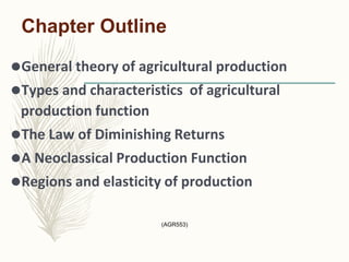 Chapter Outline
⚫General theory of agricultural production
⚫Types and characteristics of agricultural
production function
...