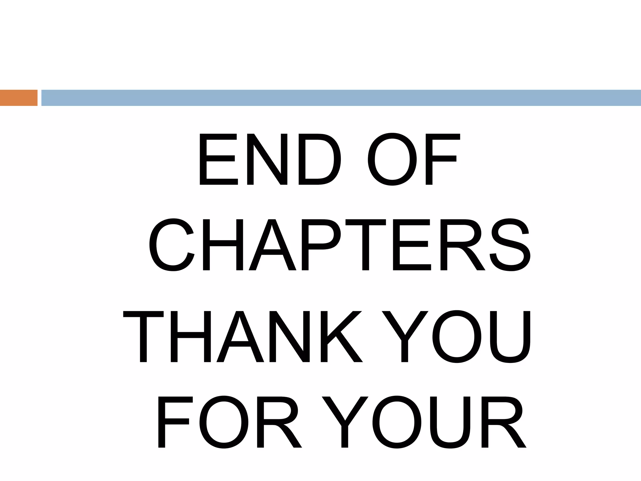 END OF
CHAPTERS
THANK YOU
FOR YOUR
 