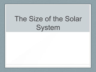 The Size of the Solar
      System
 