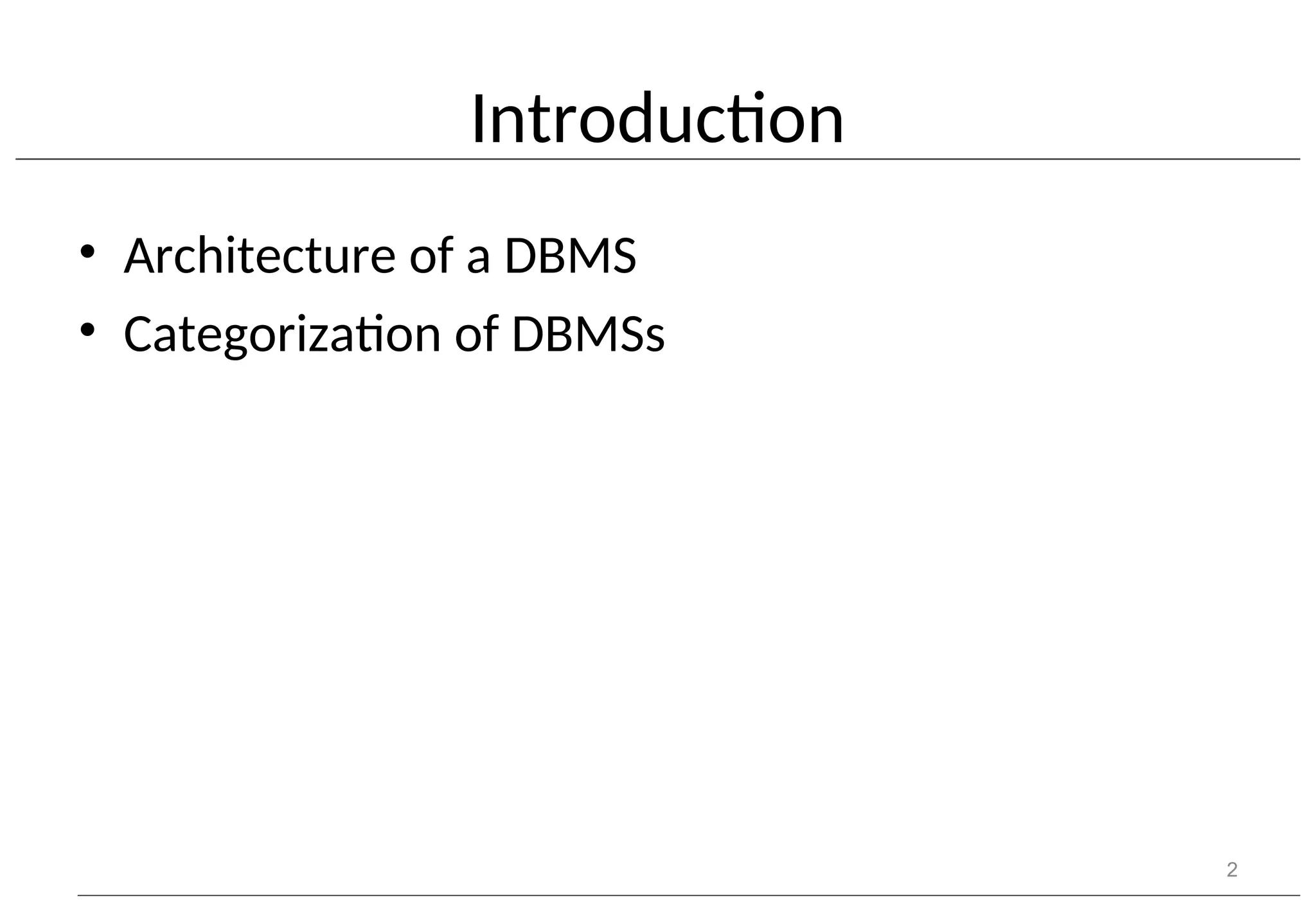 Introduction • Architecture of a DBMS • Categorization of DBMSs 2 