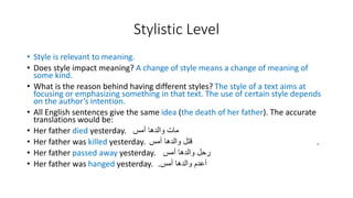 Stylistic Level
• Style is relevant to meaning.
• Does style impact meaning? A change of style means a change of meaning o...