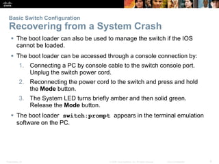 Presentation_ID 6© 2008 Cisco Systems, Inc. All rights reserved. Cisco Confidential
Basic Switch Configuration
Recovering ...