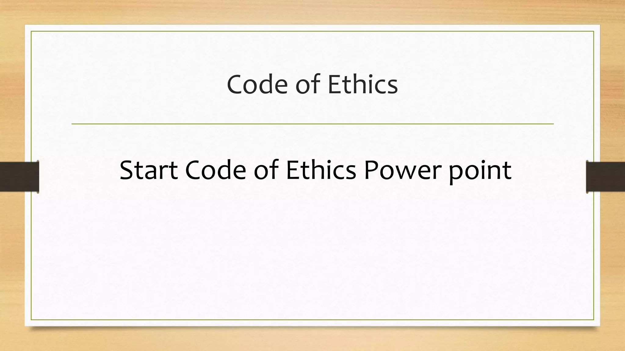 Code of Ethics
Start Code of Ethics Power point
 
