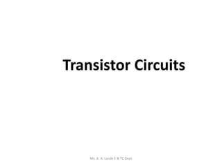 Transistor Circuits
Ms. A. A. Lande E & TC Dept
 