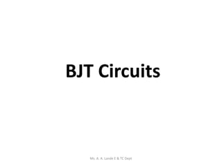 BJT Circuits
Ms. A. A. Lande E & TC Dept
 