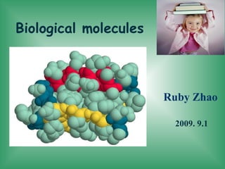 Biological molecules Ru by  Zhao 2009. 9.1 